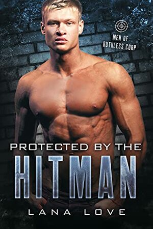 Protected By the Hitman by Lana Love