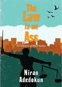 The law is an ass by Niran adedokun