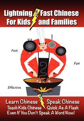 Lightning-Fast Chinese for Kids and Families: Learn Chinese, Speak Chinese, Teach Kids Chinese - Quick As A Flash, Even If You Don't Speak A Word Now! by Carolyn Woods