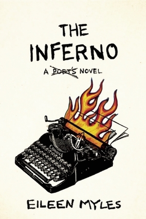 The Inferno: A Poet's Novel by Eileen Myles