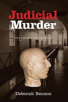 Judicial Murder: The Crown Vs. David Young by Deborah Benson