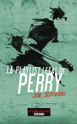 La Playlist Letal de Perry by Joe Schreiber