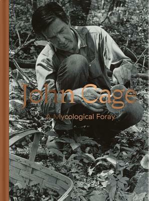 John Cage: A Mycological Foray by John Cage