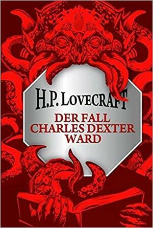 Der Fall des Charles Dexter Ward by H.P. Lovecraft