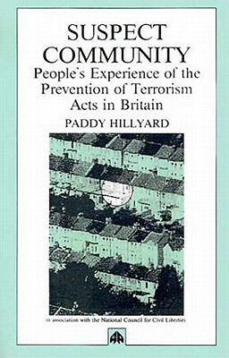 Suspect Community: People's Experience of the Prevention of Terrorism Acts in Britain by Paddy Hillyard