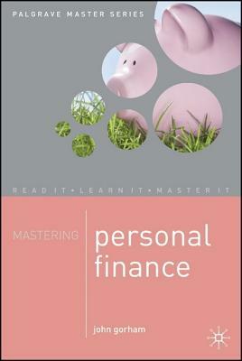 Mastering Personal Finance by John Gorham