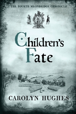 Children's Fate: The Fourth Meonbridge Chronicle by Carolyn Hughes
