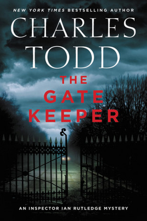 The Gate Keeper: An Inspector Ian Rutledge Mystery by Charles Todd