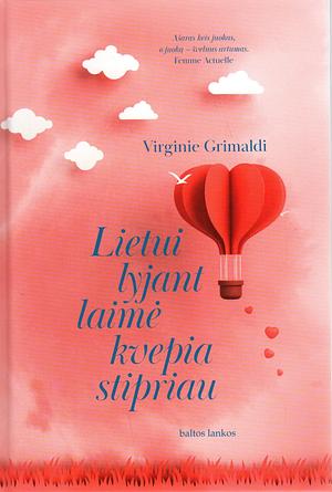 Lietui lyjant laimė kvepia stipriau by Virginie Grimaldi