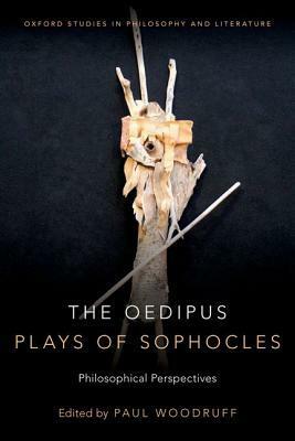 The Oedipus Plays of Sophocles: Philosophical Perspectives by Paul Woodruff