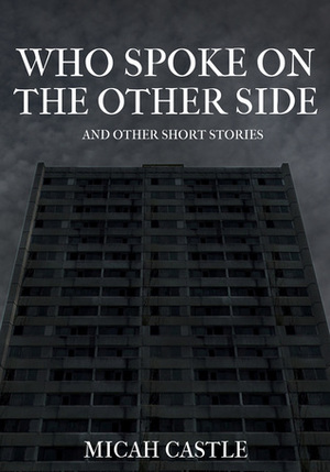 Who Spoke on the Other Side by Micah Castle