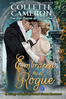 Embraced by a Rogue: A Trilogy of Heart-Warming Second Chance Romances by Collette Cameron
