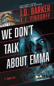 We Don't Talk About Emma by E.J. Findorff, J.D. Barker