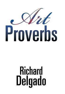 Art Proverbs by Richard Delgado