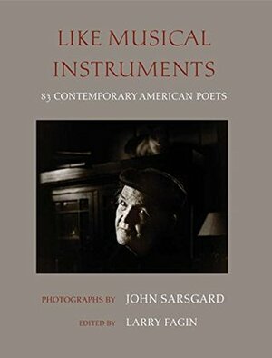 Like Musical Instruments: 83 Contemporary American Poets by Larry Fagin, John Sarsgard
