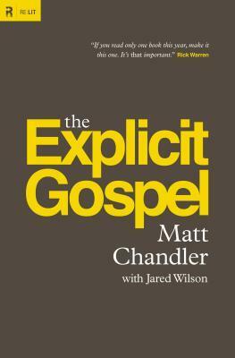 The Explicit Gospel by Matt Chandler, Jared C. Wilson