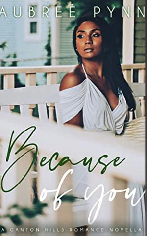 Because of You by Aubreé Pynn