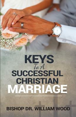 Keys to a Successful Christian Marriage by William Wood