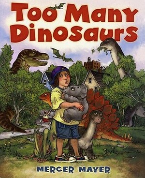 Too Many Dinosaurs by Mercer Mayer