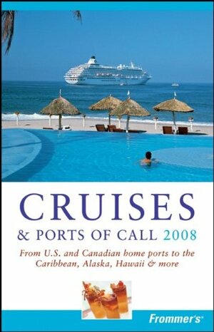 Frommer's Cruises & Ports of Call 2008: From U.S. & Canadian Home Ports to the Caribbean, Alaska, Hawaii & More by Heidi Sarna, Matt Hannafin