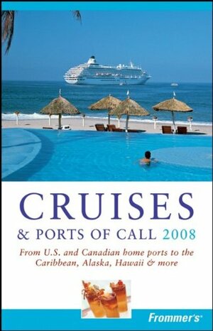 Frommer's Cruises & Ports of Call 2008: From U.S. & Canadian Home Ports to the Caribbean, Alaska, Hawaii & More by Heidi Sarna, Matt Hannafin