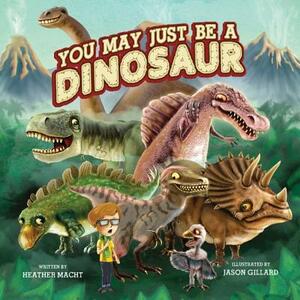 You May Just Be a Dinosaur by Heather Macht