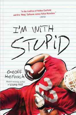 I'm with Stupid by Geoff Herbach