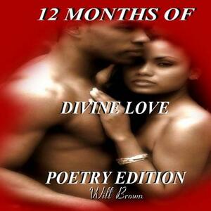 12 Months of Divine Love: Poetry Edition by Will Brown