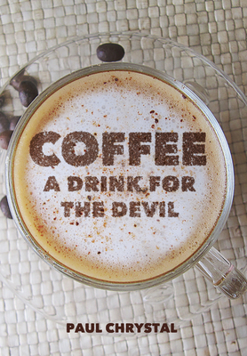 Coffee: A Drink for the Devil by Paul Chrystal