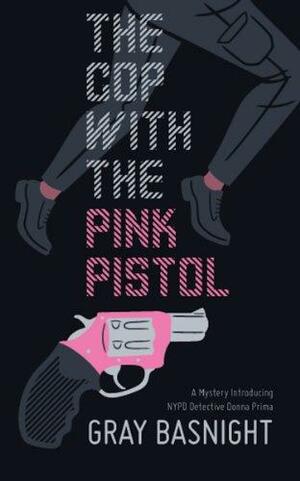 The Cop with the Pink Pistol by Gray Basnight