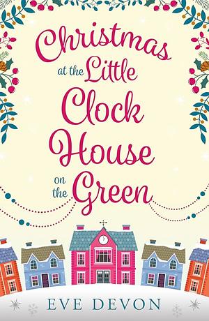 Christmas at the Little Clock House on the Green by Eve Devon