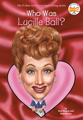 Who Was Lucille Ball? by Meg Belviso, Who HQ, Pam Pollack