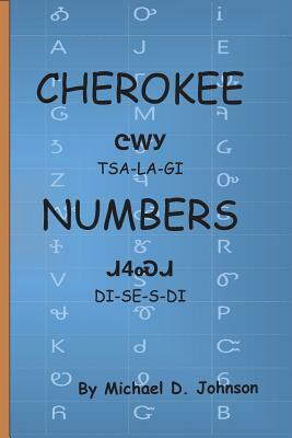 Cherokee Numbers: Tsalagi Disesdi by Michael D. Johnson