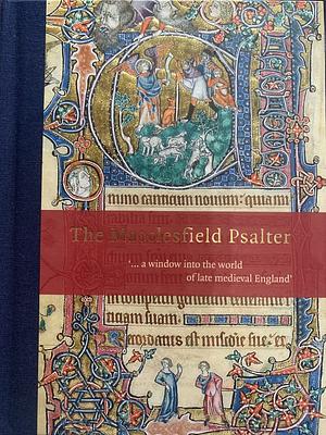 The Macclesfield Psalter: '--a Window Into the World of Late Medieval England.' by Fitzwilliam Museum