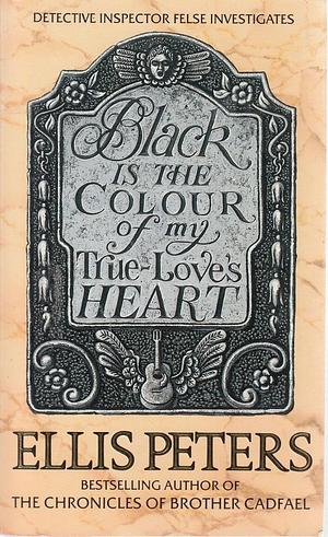 Black Is the Colour of My True Love's Heart by Ellis Peters