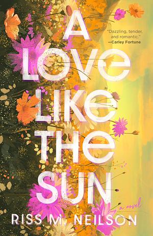 A Love Like the Sun: The Tender and Unforgettable Romantic Debut For 2024 by Riss M. Neilson