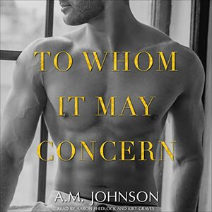 To Whom It May Concern by A.M. Johnson