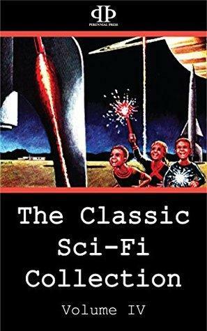 The Classic Sci-Fi Collection - Volume IV by Frank Robinson, Michael Shaara, James Blish, Milton Lesser, Clifford D. Simak, Con Blomberg