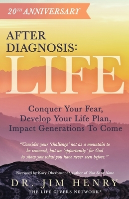 After Diagnosis: Life: Conquer Your Fear, Develop Your Life Plan, Impact Generations To Come by Jim Henry