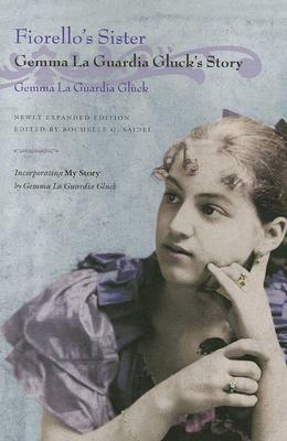 Fiorello's Sister: Gemma La Guardia Gluck's Story by Gemma La Guardia Gluck, Rochelle G. Saidel