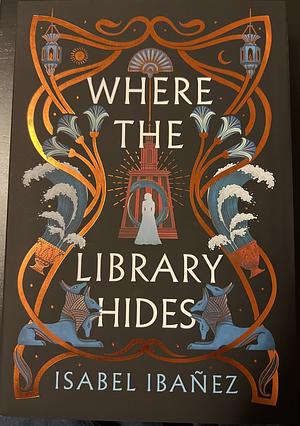 Where the Library Hides by Isabel Ibañez