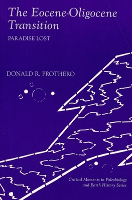 The Eocene-Oligocene Transition: Paradise Lost by Donald R. Prothero