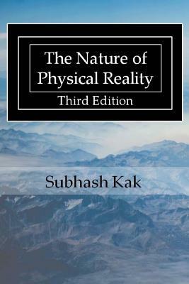 The Nature of Physical Reality by Subhash Kak