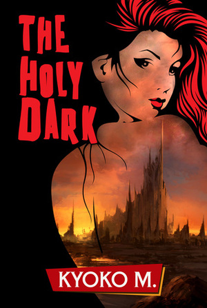 The Holy Dark by Kyoko M.