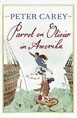 Parrot en Olivier in Amerika by Peter Carey
