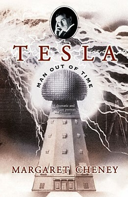 Tesla: Man Out of Time by Margaret Cheney