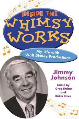 Inside the Whimsy Works: My Life with Walt Disney Productions by Greg Ehrbar, Didier Ghez, Jimmy Johnson, Grey Johnson
