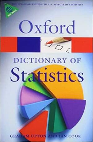 A Dictionary of Statistics by Ian Cook, Graham Upton