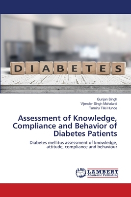 Assessment of Knowledge, Compliance and Behavior of Diabetes Patients by Gunjan Singh, Tamiru Tilki Hunde, Vijender Singh Mahalwal