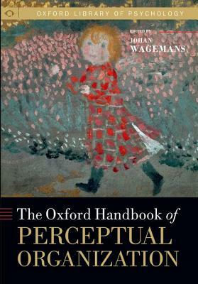 The Oxford Handbook of Perceptual Organization by 